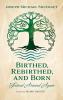 Birthed Rebirthed and Born: Turned Around Again