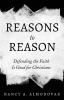 Reasons to Reason: Defending the Faith Is Good for Christians