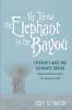 He Threw the Elephant in the Bayou: Covenants Made and Covenants Broken: Stories and Poems about the Journey of Faith