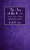 The Idea of the Holy: An Inquiry Into the Non-Rational Factor in the Idea of the Divine and Its Relation to the Rational