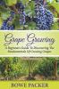 Grape Growing: A Beginners Guide To Discovering The Fundamentals Of Growing Grapes