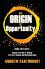 The Origin of Opportunity: Reality's Dirty Secret... Unleash the Power of Nothing Be Free of Financial and Mental Restraints: 1