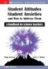 Student Attitudes Student Anxieties and How to Address Them: A Handbook for Science Teachers (IOP Concise Physics)