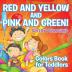 Red and Yellow and Pink and Green!: Colors Book for Toddlers