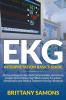 EKG Interpretation Basics Guide: Electrocardiogram Heart Rate Determination Arrhythmia Cardiac Dysrhythmia Heart Block Causes Symptoms Identification and Medical Treatment Nursing Handbook