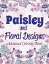 Paisley and Floral Designs: Advanced Coloring Book