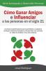 Cómo Ganar Amigos e Influenciar a Las Personas en el Siglo 21: Lecciones transformadoras que le permitirán a cualquiera conseguir relaciones duraderas ... moderna (Autoayuda y Desarrollo Personal)