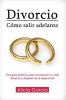 Divorcio: Cómo salir adelante: Una guía práctica para reconstruir tu vida durante y después de la separación