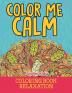 Color Me Calm: Coloring Book Relaxation