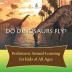 Do Dinosaurs Fly? Prehistoric Animal Learning for Kids of All Ages