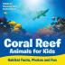 Coral Reef Animals for Kids Habitat Facts Photos and Fun Children's Oceanography Books Edition