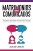 Matrimonios Bien Comunicados: Guía práctica para mejorar la comunicación en tu pareja