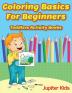 Coloring Basics For Beginners: Toddlers Activity Books