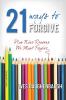 21 Ways to Forgive: Plus Nine Reasons We Must Forgive