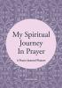 My Spiritual Journey In Prayer - A Prayer Journal Planner