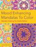 Mood Enhancing Mandalas To Color: Mandala Coloring For Adults Edition