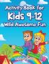 Activity Book for Kids 9-12 Wild Awesome Fun