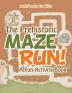 The Prehistoric Maze Run! A Fun Activity Book