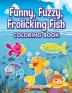 Funny Fuzzy Frolicking Fish Coloring Book