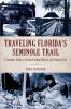 Traveling Florida’s Seminole Trail: A Complete Guide to Seminole Indian Historic and Cultural Sites