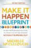 Make It Happen Blueprint: 18 High-Performance Practices to Crush it in Life and Business without Burning Out