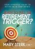 Ready to Pull the Retirement Trigger?: Your Strategic Guide to Retire With Confidence