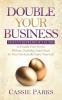 Double Your Business: The Entrepreneur’s Guide to Double Your Profits Without Doubling Your Hours so You Can Actually Enjoy Your Life