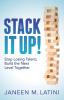 Stack It Up!: Stop Losing Talent; Build the Next Level Together