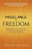 Freelance to Freedom: The Roadmap for Creating a Side Business to Achieve Financial Time and Life Freedom