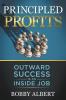 Principled Profits: Outward Success Is an Inside Job