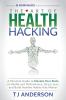 The Art of Health Hacking: A Personal Guide to Elevate Your State of Health and Performance Stress Less and Build Healthy Habits that Matter