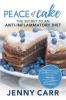 PEACE of Cake: THE SECRET TO AN ANTI-INFLAMMATORY DIET