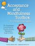 Acceptance and Mindfulness Toolbox for Children & Adolescents: 75+ Worksheets & Activities for Trauma Anxiety Depression Anger & More