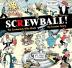 SCREWBALL! The Cartoonists Who Made the Funnies Funny