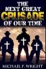 The Next Great Crusade of Our Time: 1 (World Crusade)