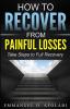 How to Recover From Painful Losses: Take Steps to Full Recovery