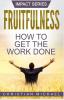 Fruitfulness: How to Get the Work Done: 1 (Impact)