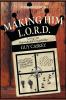 Making Him L.O.R.D. (Second Edition)