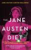 The Jane Austen Diet: Austen's Secrets to Food Health and Incandescent Happiness