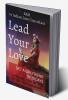 Lead Your Love - Get A Girlfriend In 30 Days : A Proven 3-Step Method To Get Your Dream Girl