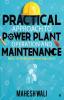 Practical Approach To Power Plant Operation And Maintenance : Based On Professional Field Experience
