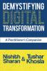 Demystifying Digital Transformation : A Practitioners Companion