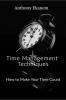 Time Management Techniques : How to Make Your Time Count