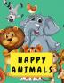 Happy Animals : Coloring Book for Boys &amp; Girls Little Kids Preschool and Kindergarten - Big Kids Coloring Books Ages 3-8 - Happy Animal Coloring Book Adventure