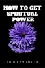 How to Get Spiritual Power