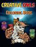 Creative Owls Coloring Book : Fun and Easy Owl Designs for Grown-Ups Owl Coloring Book for Boosting Creativity