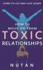 How To Move On From Toxic Relationships: Learn To Live And Love Again