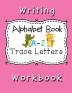 Writing Workbook Alphabet Book Trace Letters : Kindergarten Writing WorkbookPre K Preschool Practice Handwriting Workbook for Kids Ages 3-5