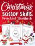 Christmas Scissor Skills Preschool Workbook : Adorable Kids Learning To Cut Activity Book Santa Claus Christmas Tree Snowman and More To Cut And Glue!