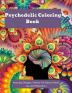 Psychedelic Coloring Book : Amazing Designs Perfect For Stress Relief Joy And Relaxation